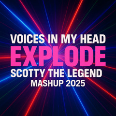 SCOTTY - The Voices of my Head Explode (SCOTTY MASHUP REMIX)