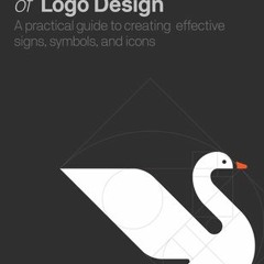 PDF Principles of Logo Design: A Practical Guide to Creating Effective Signs, Symbols, and Icons - G