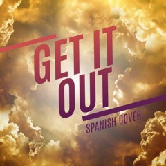 Get It Out (Spanish cover)