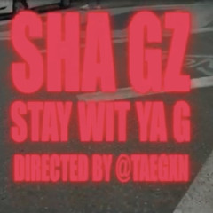 Sha Gz - Stay Wit Ya G