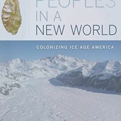 ACCESS EBOOK EPUB KINDLE PDF First Peoples in a New World: Colonizing Ice Age America by  David J. M