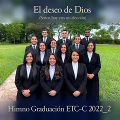 Himno Graduación ETC-C 2022_2 | El Deseo De Dios (Señor Hoy Eres Mi Elección)