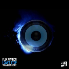 Flux Pavilion - I Can't Stop (Tuna Melt Remix)