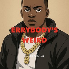 Errybody’s Weird