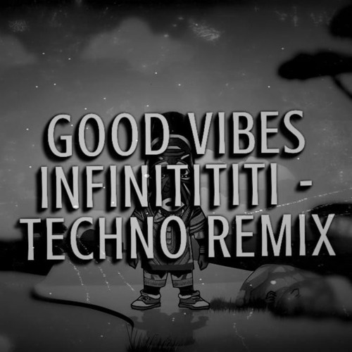 Stream Good Vibes Infinitititi (Techno Remix) by Millo