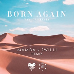 Taylor Alesia - Born Again (MAMBA & JWILLI Remix)