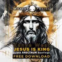 Kanye West - Jesus Is King (Luix Spectrum Bootleg) [FREE DOWNLOAD]