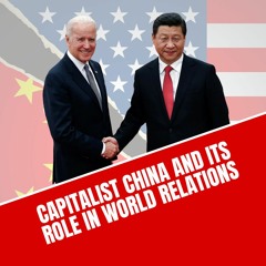 Capitalist China and its role in world relations
