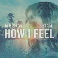 DJ Mizrachi & Yarim - How I Feel