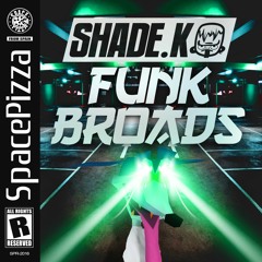Shade K - Funk Broads [Out Now]