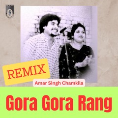 Gora Gora Rang Remix | Amar Singh Chamkila Amarjot | Chamkila Remix Songs | Old Punjabi Remix Songs
