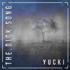 YUCKI - THE DICK SONG