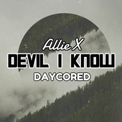 Allie X - Devil I Know《DAYCORED》