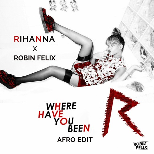 Stream Rihanna - Where Have You Been (Robin Felix Afro Edit) [FILTERED DUE  COPYRIGHT] *Free Download* by Robin Felix | Listen online for free on  SoundCloud
