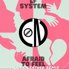LF SYSTEM - AFRAID TO FEEL (Luke Leather Remix)