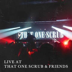 Live @ That One Scrub & Friends