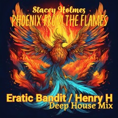 Stacey Holmes - Phoenix From The Flames (Henry H Deep House Mix)