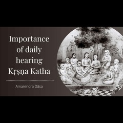 Importance of daily hearing Kṛṣṇa Katha | ISKCON South Bengaluru | Amarendra Dāsa