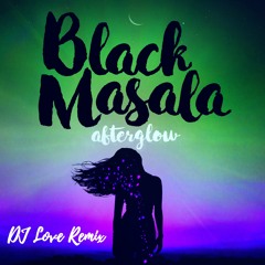 Black Masala | Afterglow (DJ Love Remix)