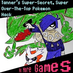 Tanner's Super-Secret, Super Over-the-Top Pokemon Hack - No More Games [COVER(ish)]