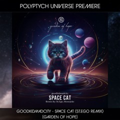 PLTU PREMIERE: goodkidmadcity - Space Cat (St.Ego Remix) [Garden Of Hope]