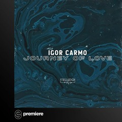 Premiere: Igor Carmo - Journey Of Love (Original Mix) - Frequenza Records