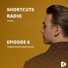 SHORTCUTS by Dante Klein Episode 006