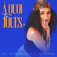 DJ TYSON Feat. THAYNA - À QUOI TU JOUES ? (PREVIEW)