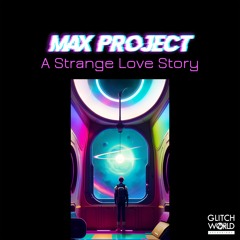 Max Project - A Strange Love Story (Original mix)