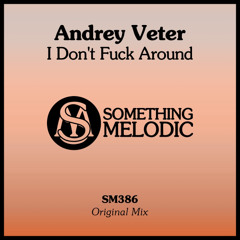 Andrey Veter - I Don't Fuck Around (Original Mix)
