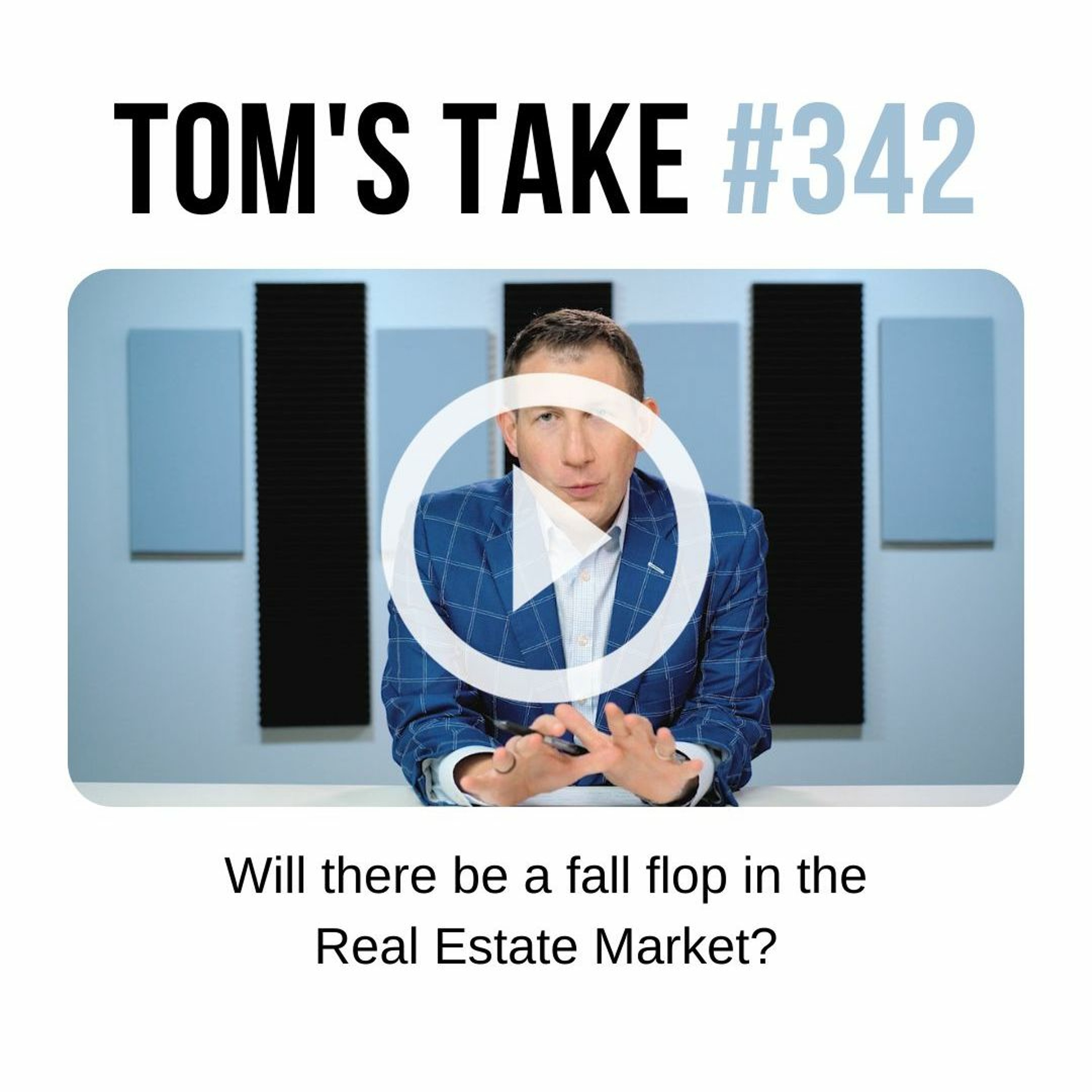 Will there be a fall flop in the Real Estate Market? - Tom's Take 342 episode artwork