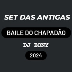 SET DAS ANTIGAS DO BAILE DO CHAPADÃO [ DJ BONY ] 2024