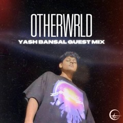 OTHERWRLD: GUEST MIX | Yash Bansal