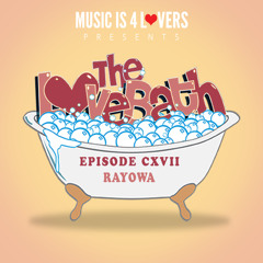 The LoveBath CXVII featuring Rayowa [Musicis4Lovers.com]