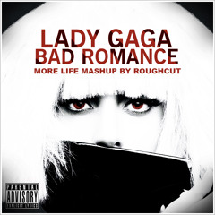 Roughcut - Bad Romance (More Life Mashup) (08A 126bpm)