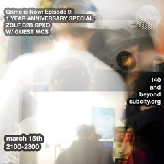 GRIME IS NOW EPISODE 9 - 1 YEAR ANNIVERSARY W/ ZOLF B2B SPXO + GUEST MCS