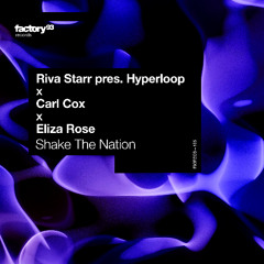 Riva Starr Pres. Hyperloop X Carl Cox X Eliza Rose - Shake The Nation