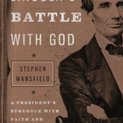 GET KINDLE 💗 Lincoln's Battle with God: A President's Struggle with Faith and What I