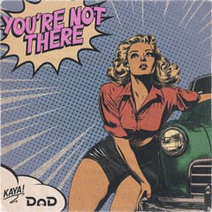 You're Not There