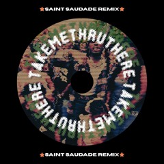 TAKEMETHRUTHERE! (Saint 's ATL Bass Rmx)