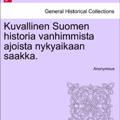 [epub Download] Kuvallinen Suomen historia vanhimmista a BY : Anonymous