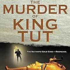 The Murder of King Tut: The Plot to Kill the Child King - A Nonfiction Thriller BY: James Patte