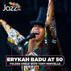 Folded Space on Jazz FM w/ Tony Minvielle Erykah Badu Special
