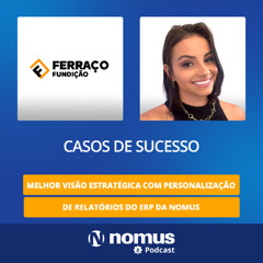 Caso de Sucesso #44 - Melhor Visão Estratégica com Personalização de Relatórios do ERP da Nomus