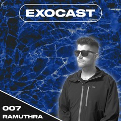 EXOCAST 007 /w RAMUTHRA