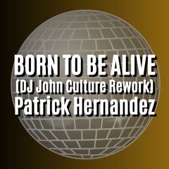 BORN TO BE ALIVE 2023 (DJ John Culture Rework-FLAC) Patrick Hernandez