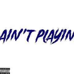 Ain't Playin Ft. A.R.A x B Dough(prod.Flexus)