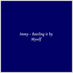 Immy - Battling it by Myself
