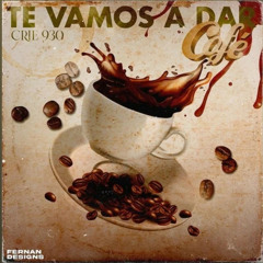 Te Vamos a Dar Café