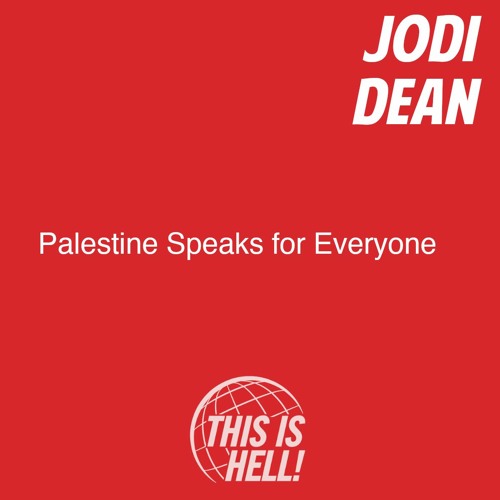 Palestine Speaks for Everyone / Jodi Dean